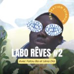 Affiche de présentation du Labo Rêves #2 avec Fatou Ba et Léna Dia. Création inspirée des récits d'élèves d'une classe UPE2A du collège Pasteur de Strasbourg.